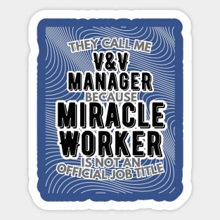 They call me Verification and Validation Manager because Miracle Worker is not an official job title | Colleague | Boss | Subordiante Sticker